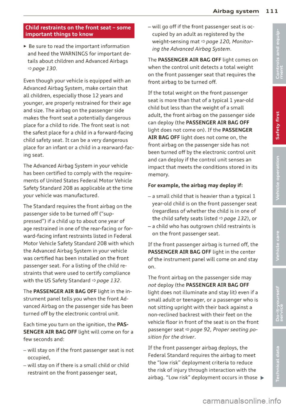 AUDI R8 SPYDER 2012 Owners Manual Child restraints on the front seat - some
important things to know
.. Be sure to read the important information
and heed the WARNINGS for important de
tails about chi ldren an AUDI R8 SPYDER 2012 Owners Manual Child restraints on the front seat - some
important things to know
.. Be sure to read the important information
and heed the WARNINGS for important de
tails about chi ldren an