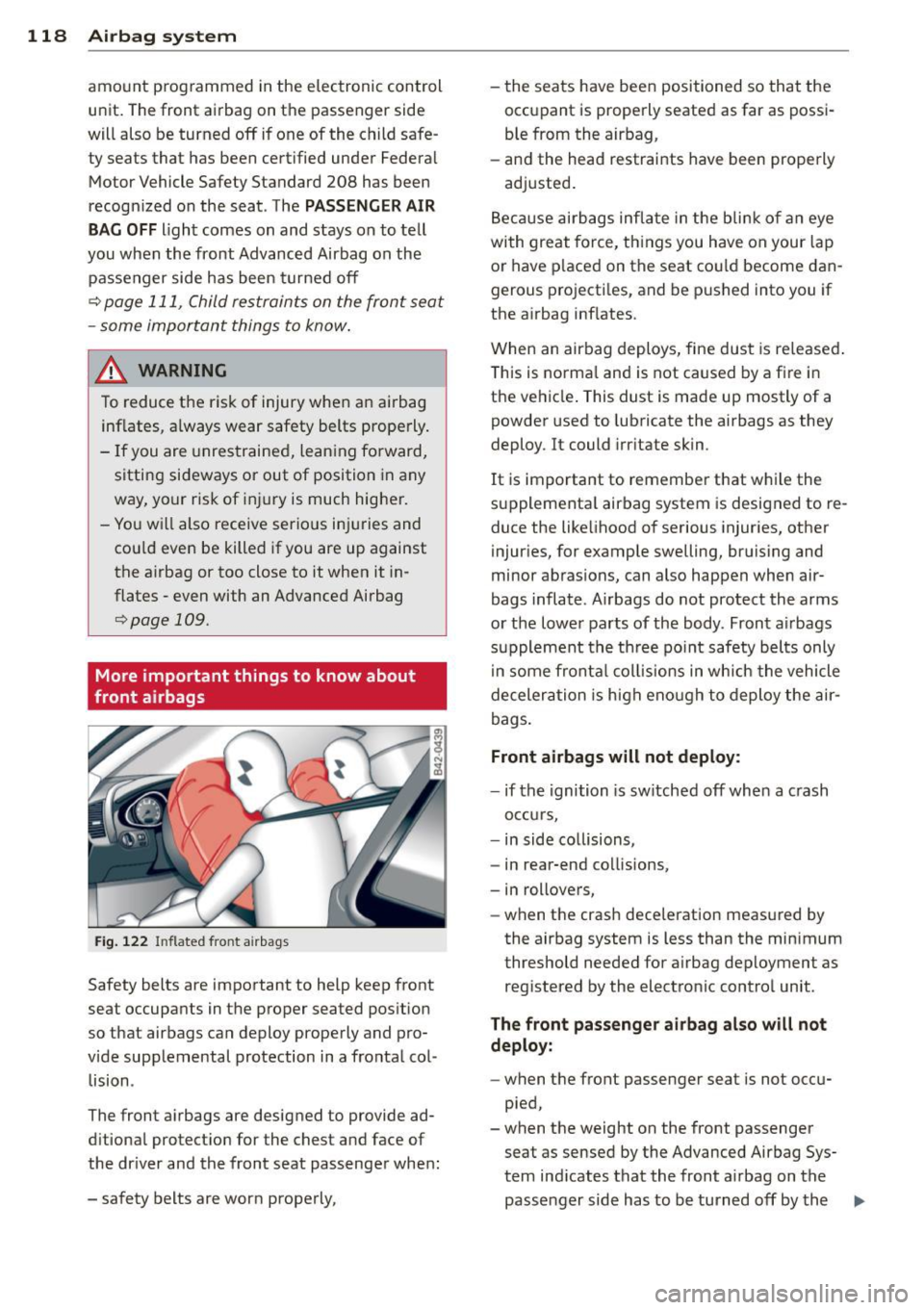 AUDI R8 SPYDER 2012 Owners Manual 118 Airbag system
amount programmed in the e lectronic control
unit. The front airbag on the passenger side
will also be turned off if one of the child safe
ty seats that has b AUDI R8 SPYDER 2012 Owners Manual 118 Airbag system
amount programmed in the e lectronic control
unit. The front airbag on the passenger side
will also be turned off if one of the child safe
ty seats that has b