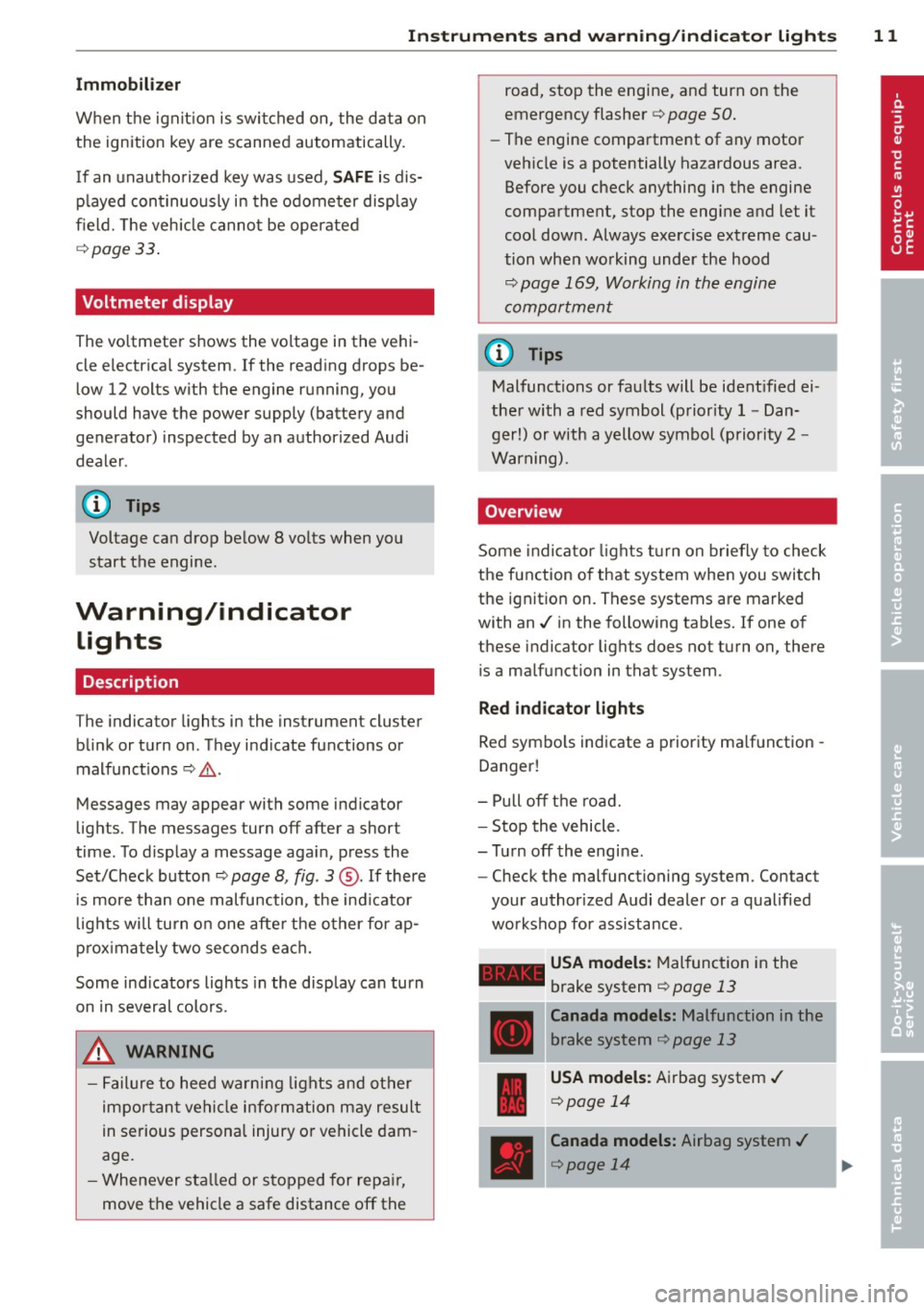 AUDI R8 SPYDER 2012 User Guide Instrument s and warnin g/indic ator ligh ts 11
Immobilizer
When the ignition is switched on, the data on
the ignition key are scanned automatically.
I f an unautho rized key was used, AUDI R8 SPYDER 2012 User Guide Instrument s and warnin g/indic ator ligh ts 11
Immobilizer
When the ignition is switched on, the data on
the ignition key are scanned automatically.
I f an unautho rized key was used,