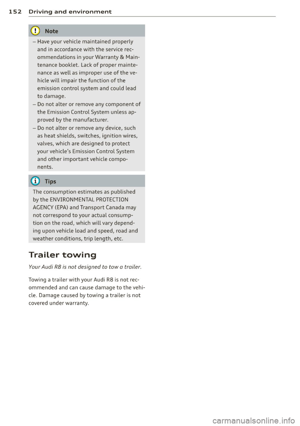 AUDI R8 SPYDER 2012 Owners Manual 152 Driving and en vironm ent
- Have your vehicle maintained properly
and in accordance with the service rec
ommendations in your Warranty
& Main
tenance booklet. Lack of proper AUDI R8 SPYDER 2012 Owners Manual 152 Driving and en vironm ent
- Have your vehicle maintained properly
and in accordance with the service rec
ommendations in your Warranty
& Main
tenance booklet. Lack of proper