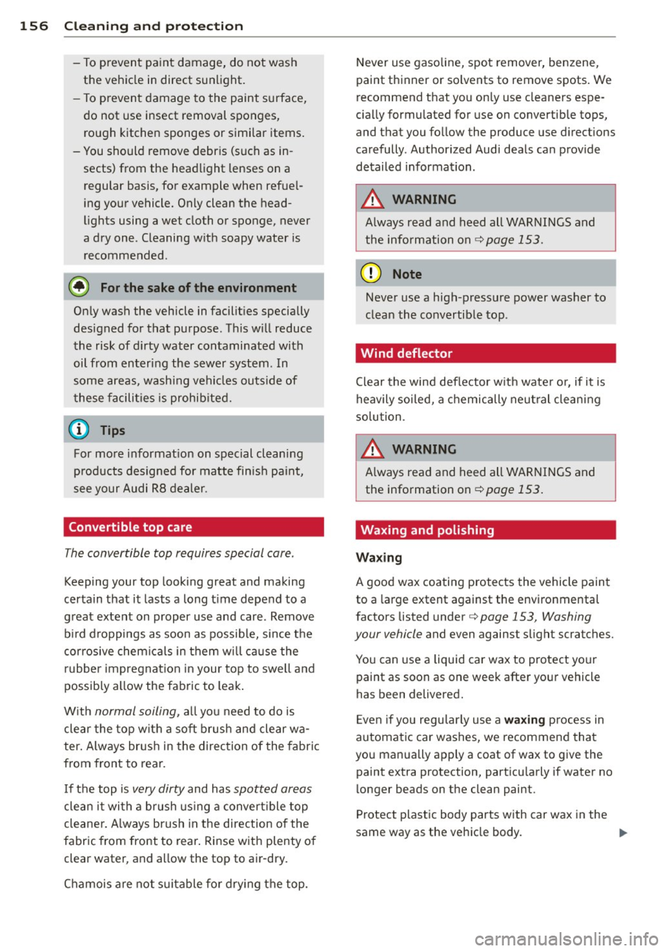 AUDI R8 SPYDER 2012 Owners Manual 156 Cleaning and protec tio n
-To prevent pa int damage, do not wash
the vehicle in direct sunlight .
- To prevent damage to the paint surface, do not use insect removal spon AUDI R8 SPYDER 2012 Owners Manual 156 Cleaning and protec tio n
-To prevent pa int damage, do not wash
the vehicle in direct sunlight .
- To prevent damage to the paint surface, do not use insect removal spon