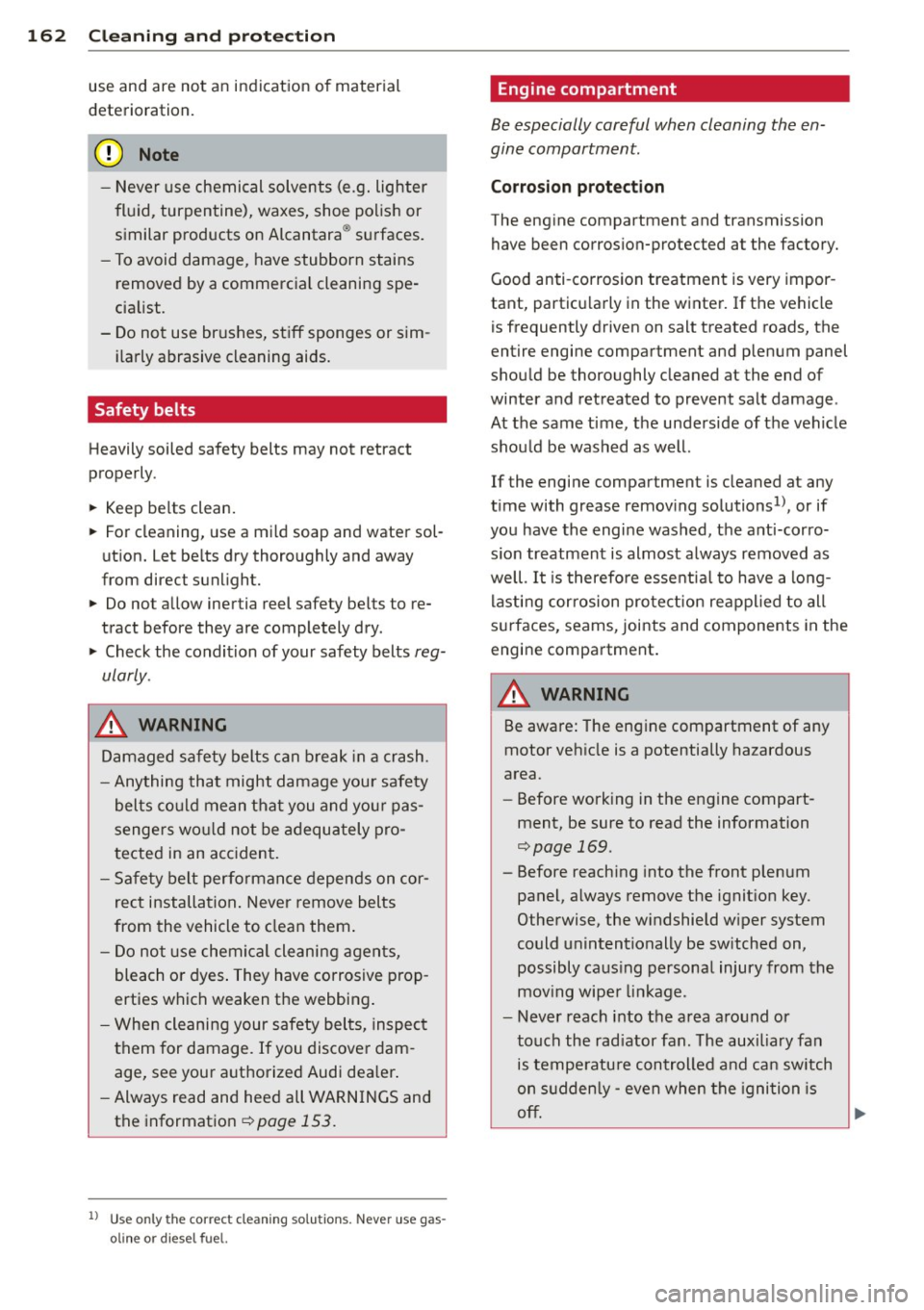 AUDI R8 SPYDER 2012 Owners Manual 162 Cleaning and protection
use and are not an indication of material
deterioration.
(U;) Note
- Never use chemical solvents (e.g. lighter
fluid , turpentine), waxes, shoe polis AUDI R8 SPYDER 2012 Owners Manual 162 Cleaning and protection
use and are not an indication of material
deterioration.
(U;) Note
- Never use chemical solvents (e.g. lighter
fluid , turpentine), waxes, shoe polis