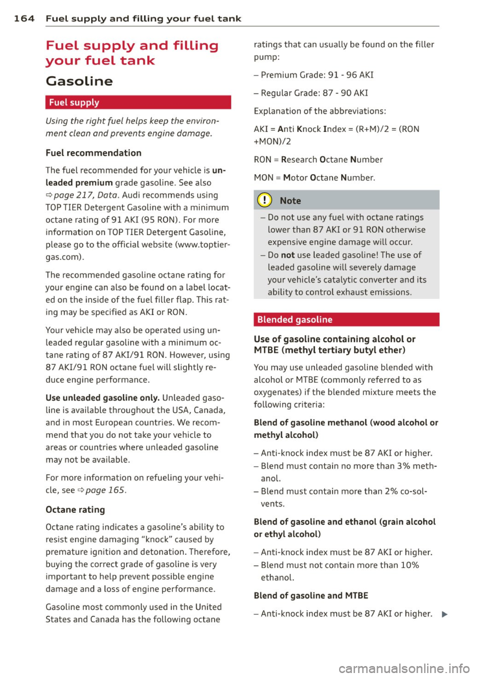 AUDI R8 SPYDER 2012 Owners Manual 164 Fuel supply and filling your fuel tank
Fuel supply and filling
your fuel tank
Gasoline
Fuel supply
Using the right fuel helps keep the environÂ
ment clean and prevents eng AUDI R8 SPYDER 2012 Owners Manual 164 Fuel supply and filling your fuel tank
Fuel supply and filling
your fuel tank
Gasoline
Fuel supply
Using the right fuel helps keep the environÂ
ment clean and prevents eng