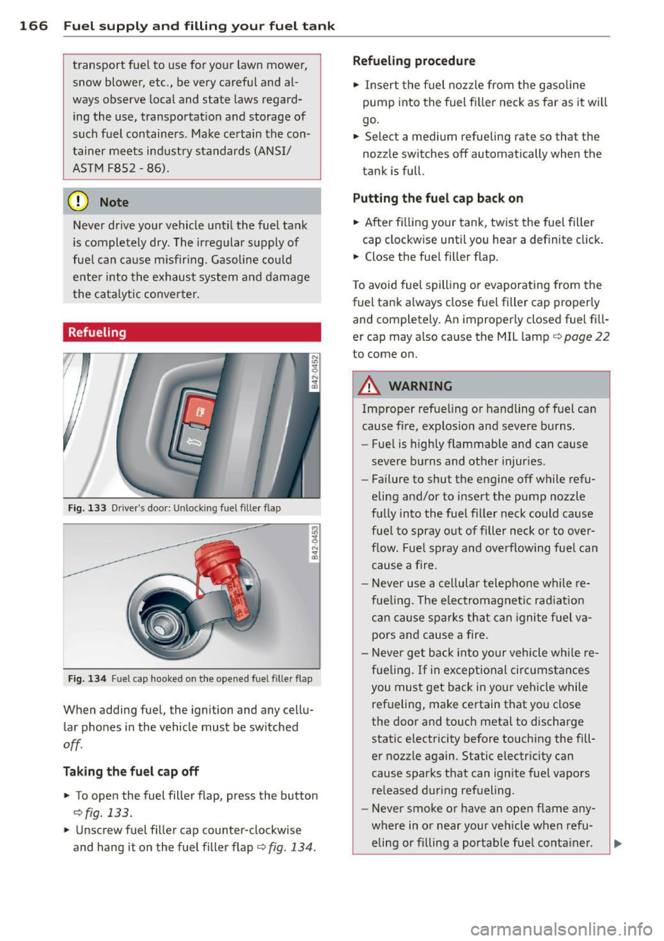 AUDI R8 SPYDER 2012 Owners Manual 166 Fuel suppl y and filli ng your fuel t ank
transport fue l to use for your lawn mower,
snow blower, etc., be very careful and alÂ
ways observe local and state laws regard AUDI R8 SPYDER 2012 Owners Manual 166 Fuel suppl y and filli ng your fuel t ank
transport fue l to use for your lawn mower,
snow blower, etc., be very careful and alÂ
ways observe local and state laws regardÂ