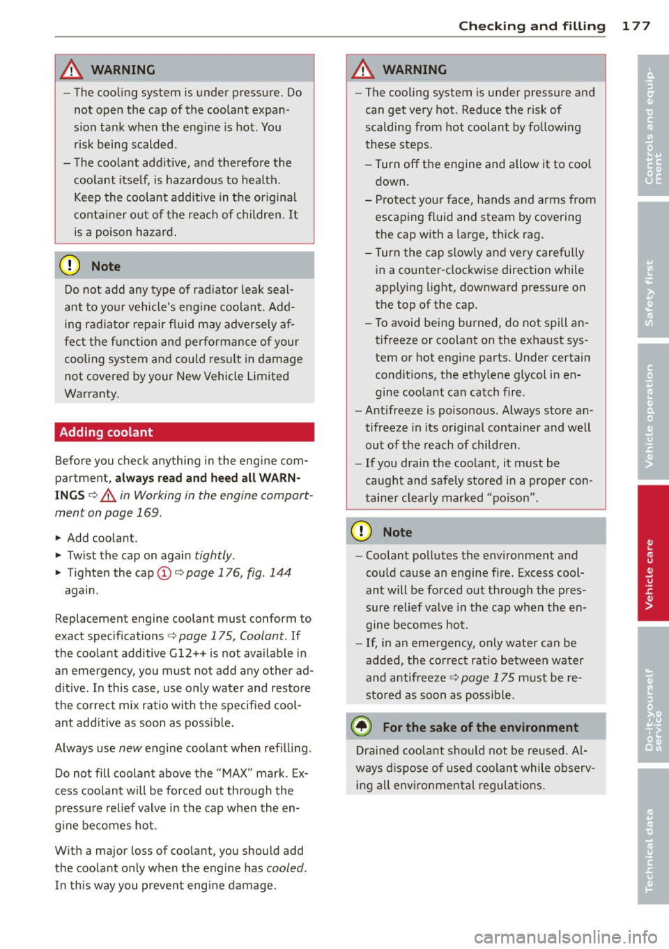 AUDI R8 SPYDER 2012 Owners Manual A WARNING ,~
- The cooling system is under pressure. Do
notopenthecapofthecoolantexpan
sion tank when the engine is hot . You
risk being scalded .
- The coolant additive, and therefor AUDI R8 SPYDER 2012 Owners Manual A WARNING ,~
- The cooling system is under pressure. Do
notopenthecapofthecoolantexpan
sion tank when the engine is hot . You
risk being scalded .
- The coolant additive, and therefor
