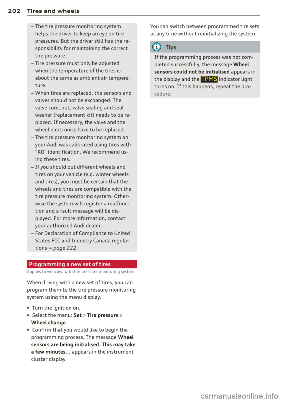 AUDI R8 SPYDER 2012 Owners Manual 202 Tire s and whee ls
- The tire pressure monitoring system
helps the driver to keep an eye on tire
pressures. But the driver st ill has the re
spons ibility for maintaining t AUDI R8 SPYDER 2012 Owners Manual 202 Tire s and whee ls
- The tire pressure monitoring system
helps the driver to keep an eye on tire
pressures. But the driver st ill has the re
spons ibility for maintaining t
