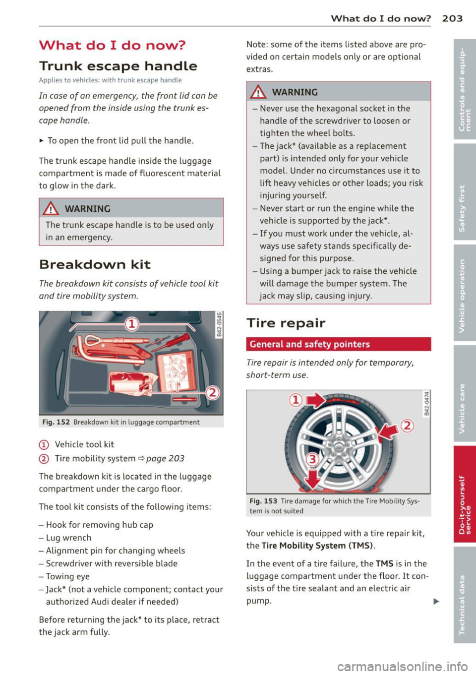 AUDI R8 SPYDER 2012 Owners Manual What do I do now? Trunk escape handle
Appl ies to vehicles: with trunk escape handle
In case of an emergency, the front lid can be
opened from the inside using the trunk es
ca AUDI R8 SPYDER 2012 Owners Manual What do I do now? Trunk escape handle
Appl ies to vehicles: with trunk escape handle
In case of an emergency, the front lid can be
opened from the inside using the trunk es
ca