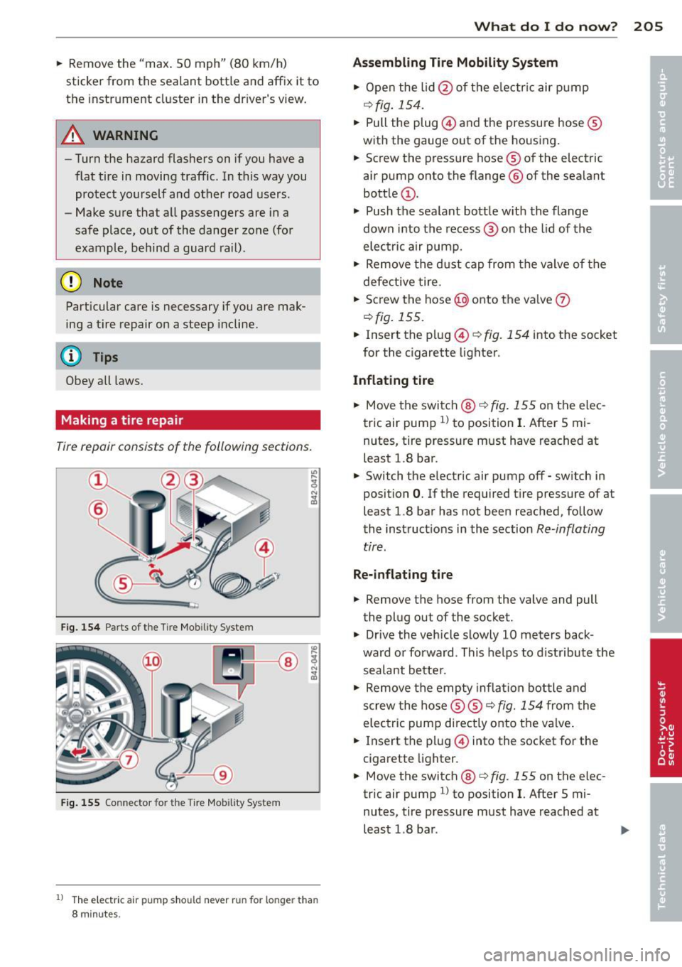 AUDI R8 SPYDER 2012 Owners Manual .. Remove the "max. 50 mph" (80 km/h)
sticker from the sealant bottle and affix it to
the instrument cluster in the dr ivers view.
A WARNING
- Turn the hazard flashers on if AUDI R8 SPYDER 2012 Owners Manual .. Remove the "max. 50 mph" (80 km/h)
sticker from the sealant bottle and affix it to
the instrument cluster in the dr ivers view.
A WARNING
- Turn the hazard flashers on if
