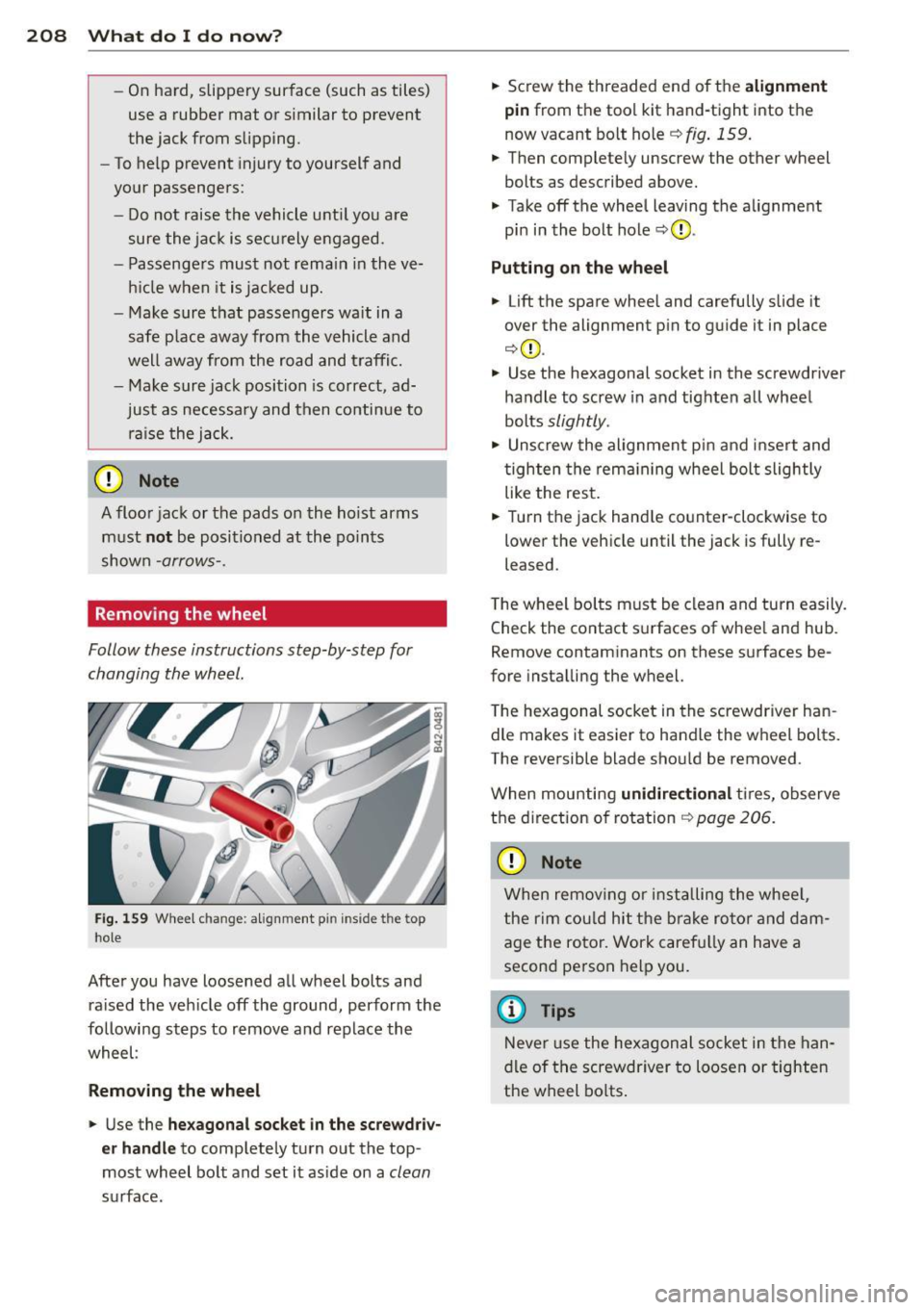 AUDI R8 SPYDER 2012 Owners Manual 208 What do I do now ?
-On hard, slippery surface (such as tiles)
use a rubber mat or similar to prevent
the jack from slipping.
- To help prevent injury to yourself and
yo AUDI R8 SPYDER 2012 Owners Manual 208 What do I do now ?
-On hard, slippery surface (such as tiles)
use a rubber mat or similar to prevent
the jack from slipping.
- To help prevent injury to yourself and
yo