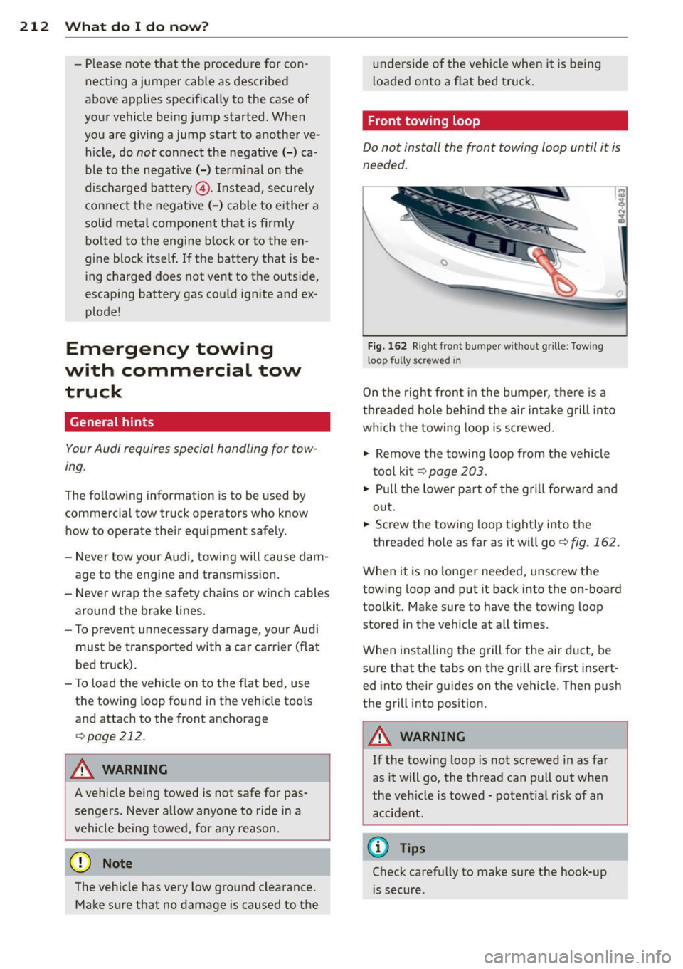 AUDI R8 SPYDER 2012 Owners Guide 212 What do I do now ?
-Please note that the procedure for con
necting a jumper cable as described
above applies spec ifically to the case of
your vehicle be ing jump st AUDI R8 SPYDER 2012 Owners Guide 212 What do I do now ?
-Please note that the procedure for con
necting a jumper cable as described
above applies spec ifically to the case of
your vehicle be ing jump st