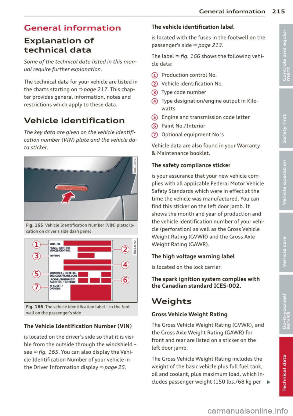 AUDI R8 SPYDER 2012 Owners Manual General information Explanation of
technical data
Som e of t he technical data listed in this man
ual require further explanation.
The technical data for your vehicle are listed AUDI R8 SPYDER 2012 Owners Manual General information Explanation of
technical data
Som e of t he technical data listed in this man
ual require further explanation.
The technical data for your vehicle are listed