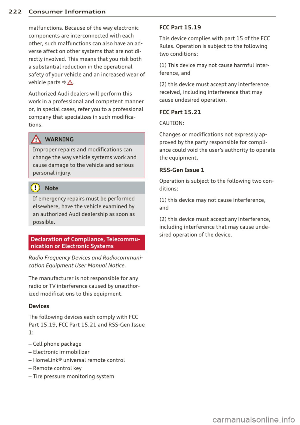 AUDI R8 SPYDER 2012 Owners Manual 222 Consumer Information
malfunctions. Because of the way electronic
components are interconnected with each
other, such malfunctions can also have an ad
verse affect on other systems AUDI R8 SPYDER 2012 Owners Manual 222 Consumer Information
malfunctions. Because of the way electronic
components are interconnected with each
other, such malfunctions can also have an ad
verse affect on other systems