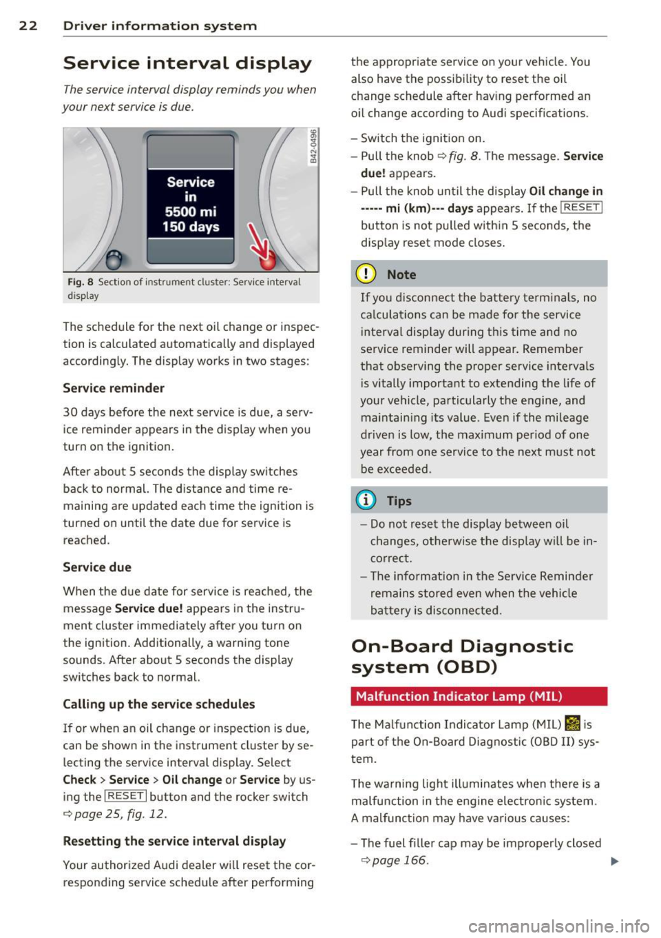 AUDI R8 SPYDER 2012 Owners Manual 22 Driver in formation sy ste m
Service interval display
The service interval display reminds you when
your next service is due.
Fig. 8 Section of instr ume nt cluster : Service inte AUDI R8 SPYDER 2012 Owners Manual 22 Driver in formation sy ste m
Service interval display
The service interval display reminds you when
your next service is due.
Fig. 8 Section of instr ume nt cluster : Service inte