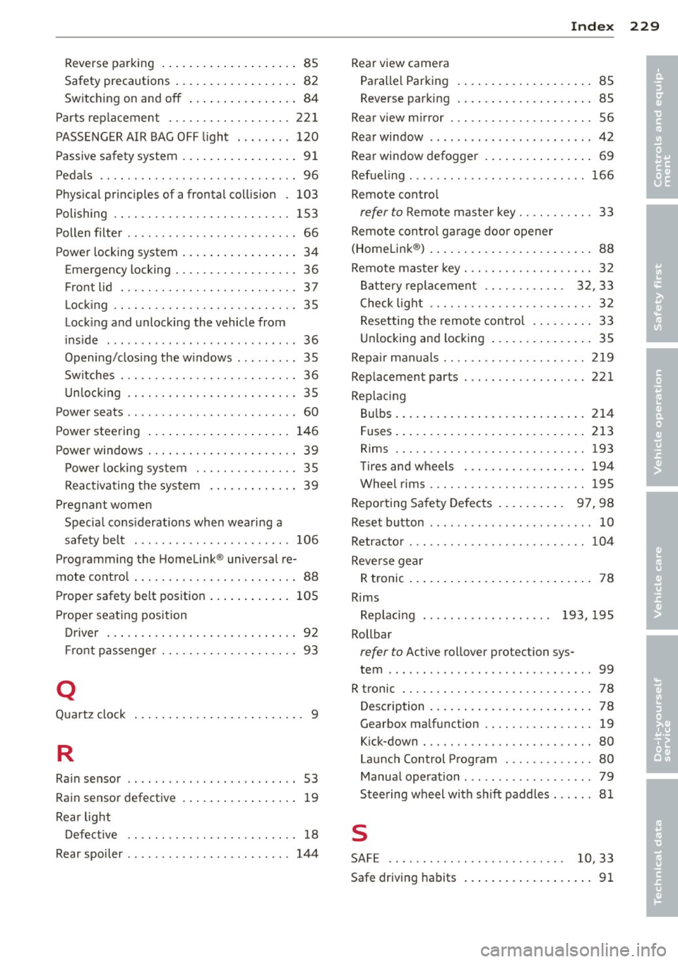 AUDI R8 SPYDER 2012 Owners Manual Reverse parking . . . . . . . . . . . . . . . . . . . . 85
Safety precautions . . . . . . . . . . . . . . . . . . 82
Sw itching on and
off ...... .. .. .. .. .. 84
P arts rep la AUDI R8 SPYDER 2012 Owners Manual Reverse parking . . . . . . . . . . . . . . . . . . . . 85
Safety precautions . . . . . . . . . . . . . . . . . . 82
Sw itching on and
off ...... .. .. .. .. .. 84
P arts rep la