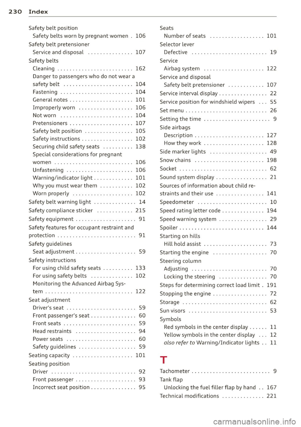 AUDI R8 SPYDER 2012 Owners Manual 230 Index
Safety belt position Safety belts worn by pregnant women 106
Safety belt pretens io ner
Service and disposal .... .. .. .. .. .. . 107
Safety belts Cleaning . .. .......... AUDI R8 SPYDER 2012 Owners Manual 230 Index
Safety belt position Safety belts worn by pregnant women 106
Safety belt pretens io ner
Service and disposal .... .. .. .. .. .. . 107
Safety belts Cleaning . .. ..........