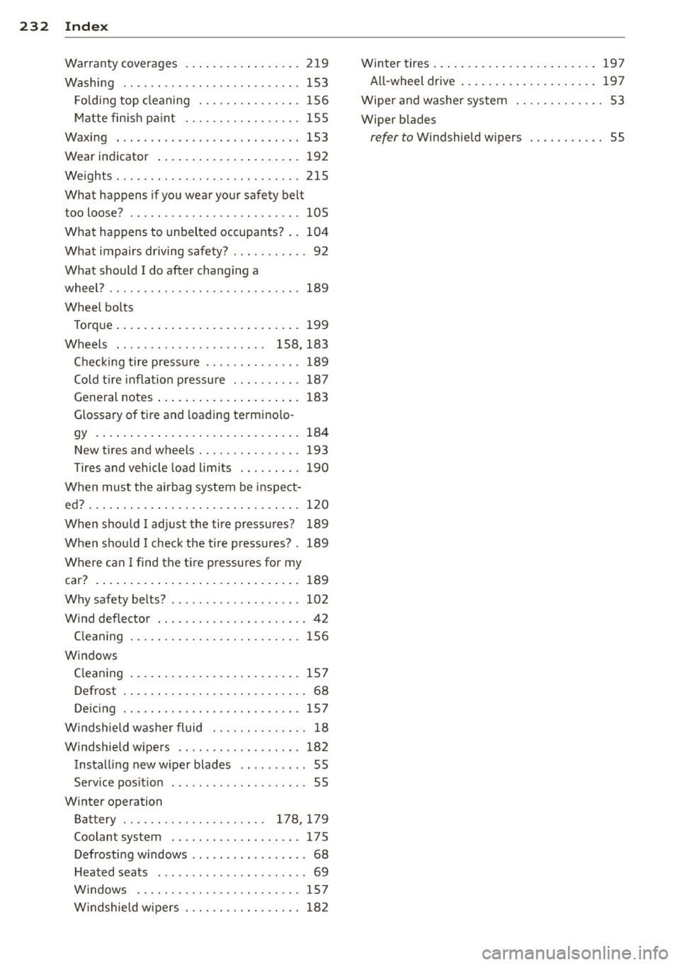 AUDI R8 SPYDER 2012 Owners Manual 232 Index
Warranty coverages ..... ... .. .. .... . 219
Washing .. .. ................ ... ... 153
F o ld in g top cleaning ...... .. .. .... . 156
M atte fin is h pa int ...... .. .. .. AUDI R8 SPYDER 2012 Owners Manual 232 Index
Warranty coverages ..... ... .. .. .... . 219
Washing .. .. ................ ... ... 153
F o ld in g top cleaning ...... .. .. .... . 156
M atte fin is h pa int ...... .. .. ..