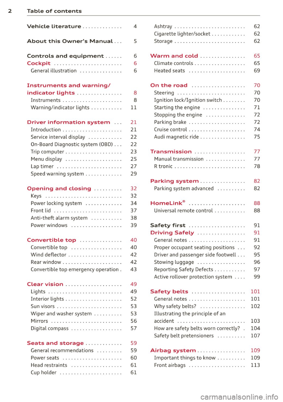 AUDI R8 SPYDER 2012  Owners Manual 2  Table  of  contents Vehicle  literature  .. .. .. .. .. ... . 
About  this  Owners  Manual  ... 
Controls  and  equipment  .. ...  . 
Cockpit  ................ .... .. . . 
General  illus tration 