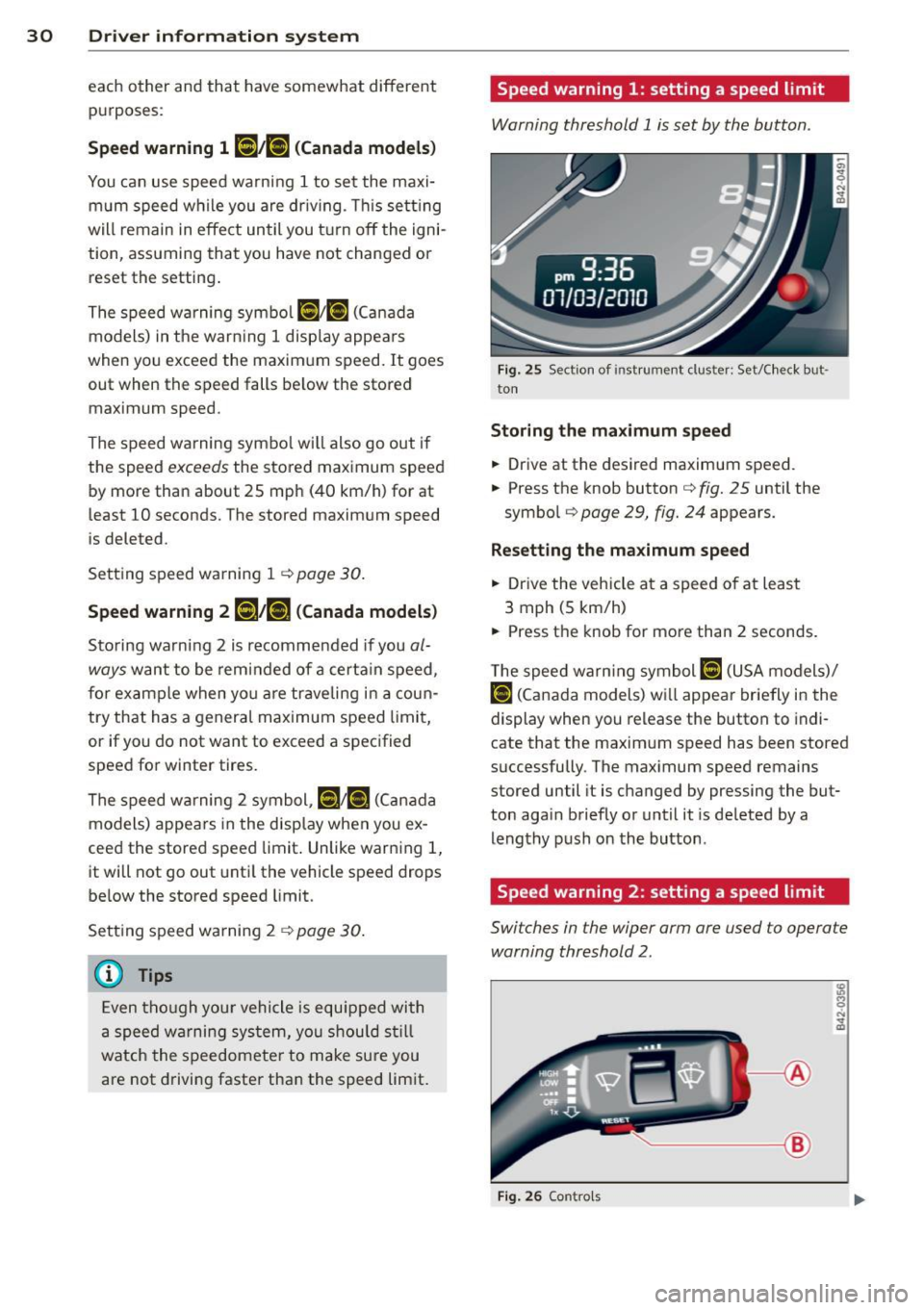 AUDI R8 SPYDER 2012 Owners Guide 30 Driver in formation sy ste m
each other and that have somewhat different
purposes:
Spee d warn ing 1 lDl/lOl ( Canada models )
You can use speed warning 1 to set the maxi
m um speed AUDI R8 SPYDER 2012 Owners Guide 30 Driver in formation sy ste m
each other and that have somewhat different
purposes:
Spee d warn ing 1 lDl/lOl ( Canada models )
You can use speed warning 1 to set the maxi
m um speed