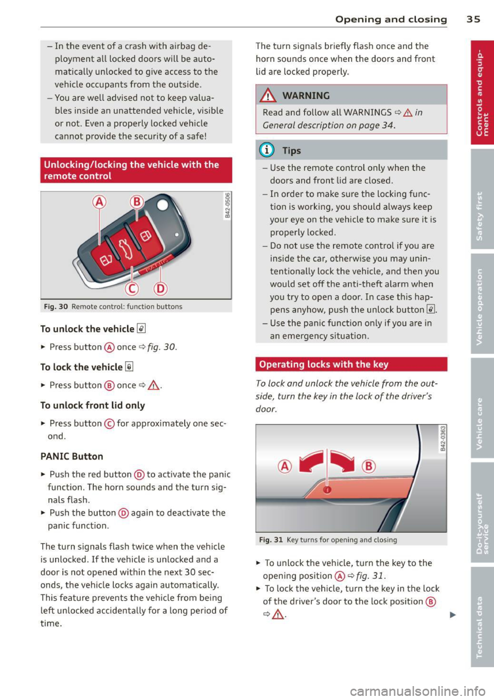 AUDI R8 SPYDER 2012 Owners Guide -In the event of a c rash with airbag de
ployment all locked doors will be auto
matically unlocked to g ive access to the
vehicle occupants from the outside .
- You are AUDI R8 SPYDER 2012 Owners Guide -In the event of a c rash with airbag de
ployment all locked doors will be auto
matically unlocked to g ive access to the
vehicle occupants from the outside .
- You are