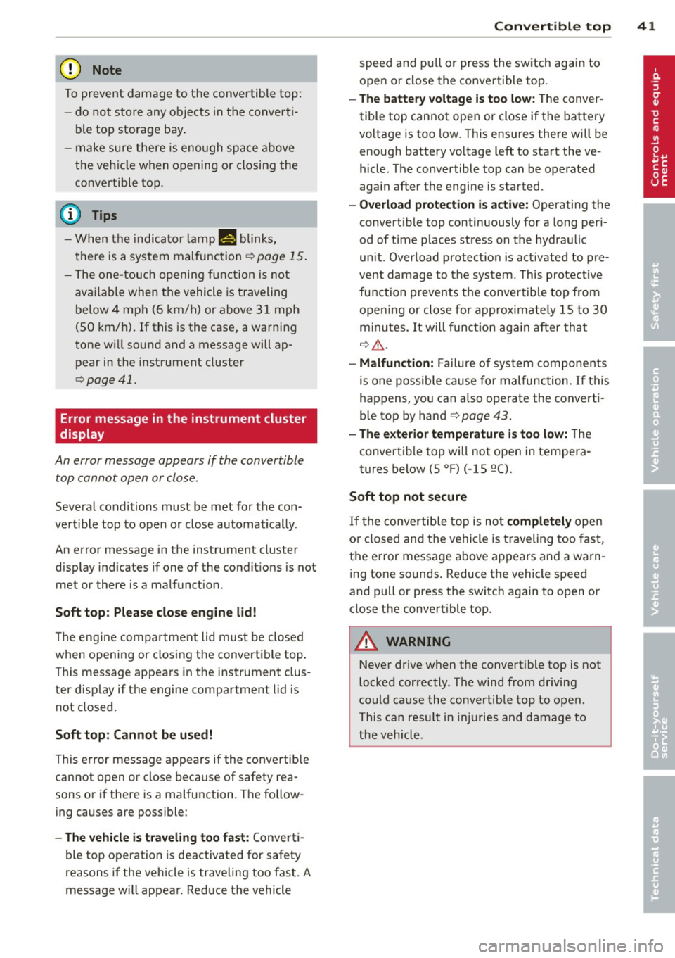 AUDI R8 SPYDER 2012 Service Manual (D Note
To p reve nt damage t o the conve rtible top:
- do no t s tore any objects in the converti
ble top storage bay .
- make sure there is enough space above
the veh icle AUDI R8 SPYDER 2012 Service Manual (D Note
To p reve nt damage t o the conve rtible top:
- do no t s tore any objects in the converti
ble top storage bay .
- make sure there is enough space above
the veh icle