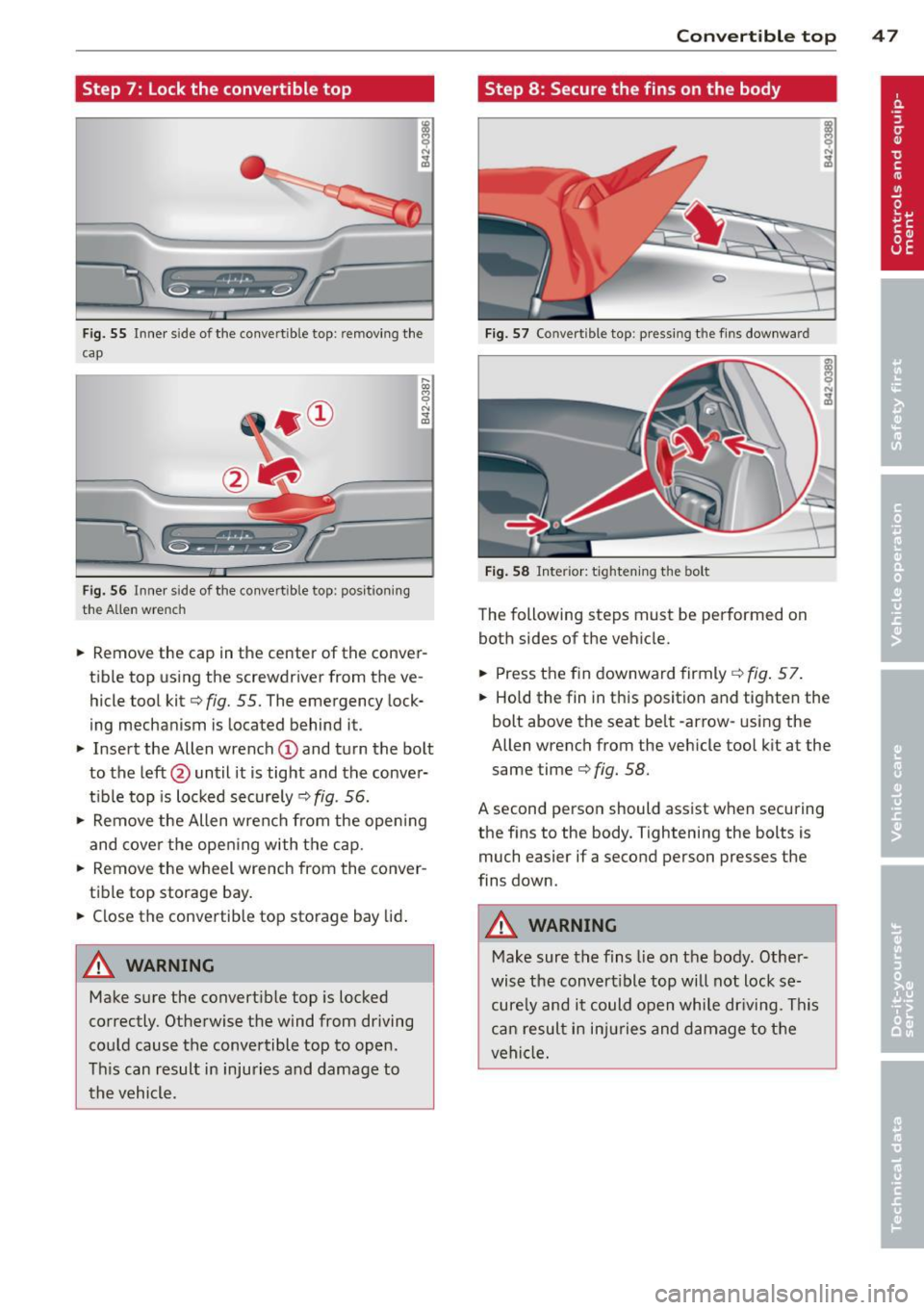 AUDI R8 SPYDER 2012 Service Manual Step 7: Lock the convertible top
Fig. 55 Inner s ide of the conve rtible top: remov ing the
cap
Fig. 56 Inner s ide of the convertible top : pos it ion ing
the Allen wrench
.. AUDI R8 SPYDER 2012 Service Manual Step 7: Lock the convertible top
Fig. 55 Inner s ide of the conve rtible top: remov ing the
cap
Fig. 56 Inner s ide of the convertible top : pos it ion ing
the Allen wrench
..