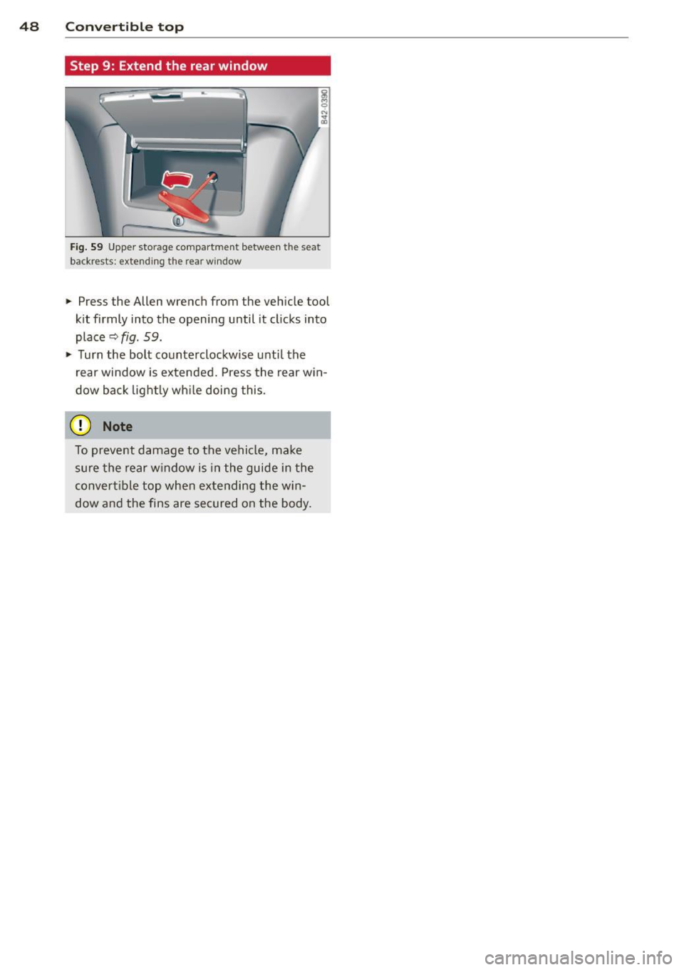 AUDI R8 SPYDER 2012 Service Manual 48 Convertible top
Step 9: Extend the rear window
Fig. 59 Upper storage compartment between the seat
backrests: extend ing t he rear w indow
~ Press the Allen wrench from the vehi AUDI R8 SPYDER 2012 Service Manual 48 Convertible top
Step 9: Extend the rear window
Fig. 59 Upper storage compartment between the seat
backrests: extend ing t he rear w indow
~ Press the Allen wrench from the vehi