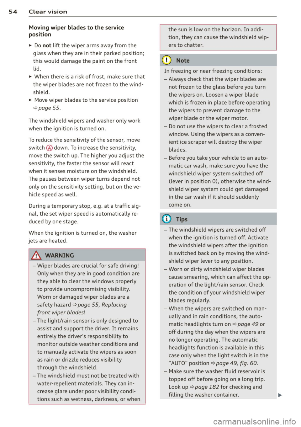 AUDI R8 SPYDER 2012 Workshop Manual 54 Clear vis ion
Moving w ip er blade s to th e service
po sit ion
.. Do not lift the wiper arms away from the
glass when they are in their parked position;
this would damage the AUDI R8 SPYDER 2012 Workshop Manual 54 Clear vis ion
Moving w ip er blade s to th e service
po sit ion
.. Do not lift the wiper arms away from the
glass when they are in their parked position;
this would damage the
