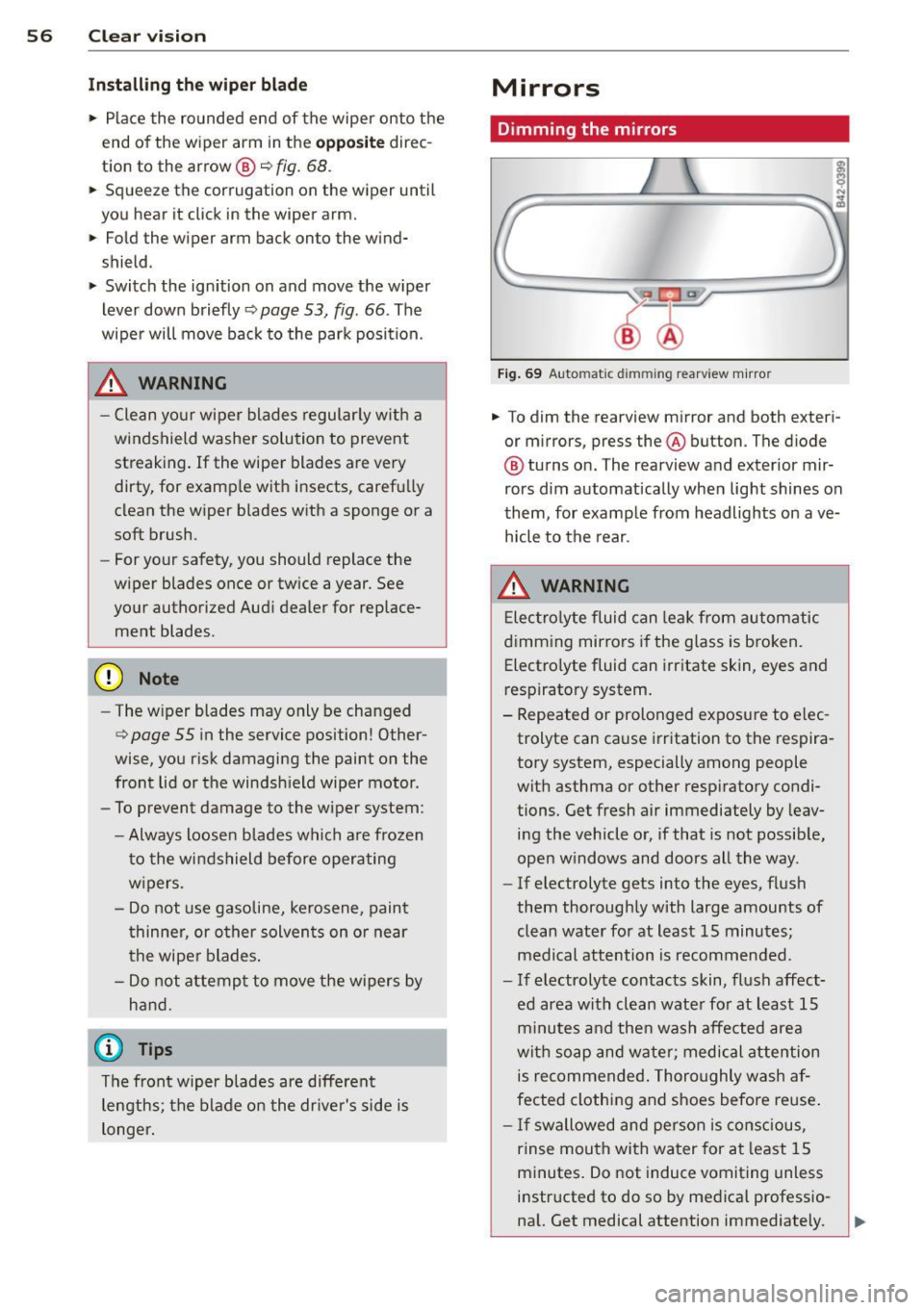 AUDI R8 SPYDER 2012  Owners Manual 56  Clear vis ion 
In stall ing t he wiper  blade 
.,. Place  the  rounded  end  of the  wiper  onto  the 
end  of the  w iper  arm  in the 
op pos ite direc­
tion  to  the  arrow @ 
c:::> fig. 68 . 
