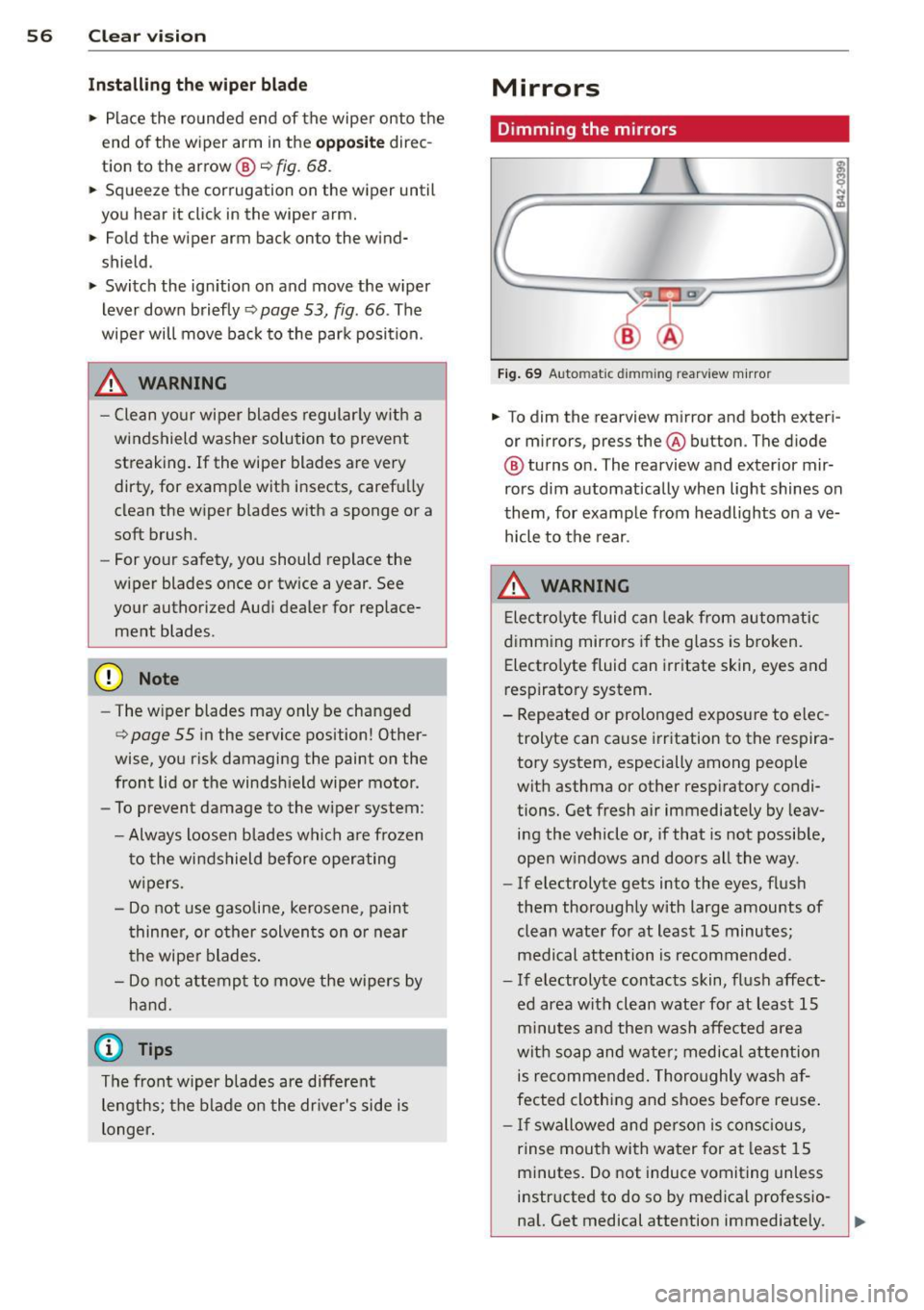 AUDI R8 SPYDER 2012 Workshop Manual 56 Clear vis ion
In stall ing t he wiper blade
.,. Place the rounded end of the wiper onto the
end of the w iper arm in the
op pos ite direc
tion to the arrow @
c:::> fig. 68 . AUDI R8 SPYDER 2012 Workshop Manual 56 Clear vis ion
In stall ing t he wiper blade
.,. Place the rounded end of the wiper onto the
end of the w iper arm in the
op pos ite direc
tion to the arrow @
c:::> fig. 68 .