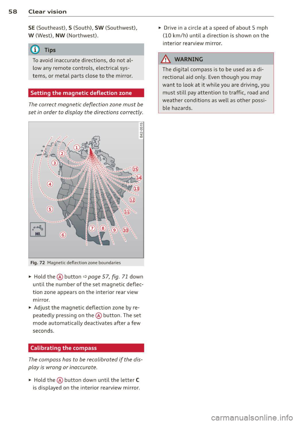 AUDI R8 SPYDER 2012 Workshop Manual 58 Clear vis ion
SE (Southeast), S (South), SW (Southwest),
W (West), NW (Northwest).
(D Tips
To avo id ina ccurate directions, do not a l
low any remote controls, electrical sys
AUDI R8 SPYDER 2012 Workshop Manual 58 Clear vis ion
SE (Southeast), S (South), SW (Southwest),
W (West), NW (Northwest).
(D Tips
To avo id ina ccurate directions, do not a l
low any remote controls, electrical sys 