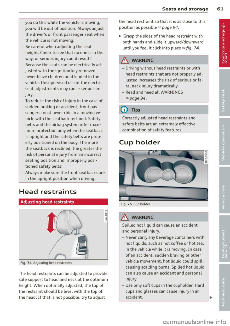 AUDI R8 SPYDER 2012 Repair Manual you do this while the vehicle is moving,
you will be out of position. Always adjust the drivers or front passenger seat when
the vehicle is not moving .
- Be careful when AUDI R8 SPYDER 2012 Repair Manual you do this while the vehicle is moving,
you will be out of position. Always adjust the drivers or front passenger seat when
the vehicle is not moving .
- Be careful when