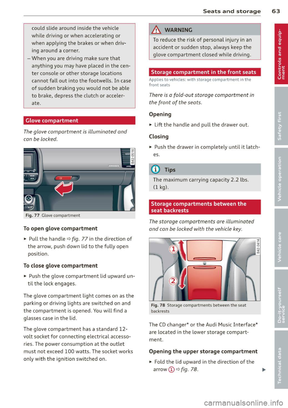 AUDI R8 SPYDER 2012 Repair Manual could slide around inside the vehicle
wh ile driving or when accelerating or
when applying the brakes or when driv
ing around a corner .
- When you are driving make sure tha AUDI R8 SPYDER 2012 Repair Manual could slide around inside the vehicle
wh ile driving or when accelerating or
when applying the brakes or when driv
ing around a corner .
- When you are driving make sure tha