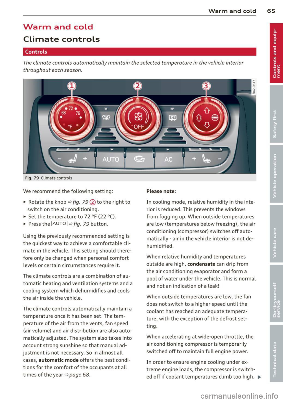 AUDI R8 SPYDER 2012  Owners Manual Warm  and  cold Climate  controls 
Controls 
W arm  and  cold  65 
The climate  controls  automatically  maintain  the selected  temperature  in the  vehicle interior 
throughout  each season . 
Fig. 