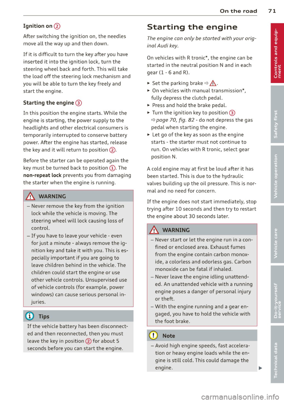 AUDI R8 SPYDER 2012 User Guide Ignition on @
Afte r switch ing the ignition on, the needles
move all the way up and then down .
I f it is difficult to turn the key afte r you have
i nse rted it into the ignit i AUDI R8 SPYDER 2012 User Guide Ignition on @
Afte r switch ing the ignition on, the needles
move all the way up and then down .
I f it is difficult to turn the key afte r you have
i nse rted it into the ignit i