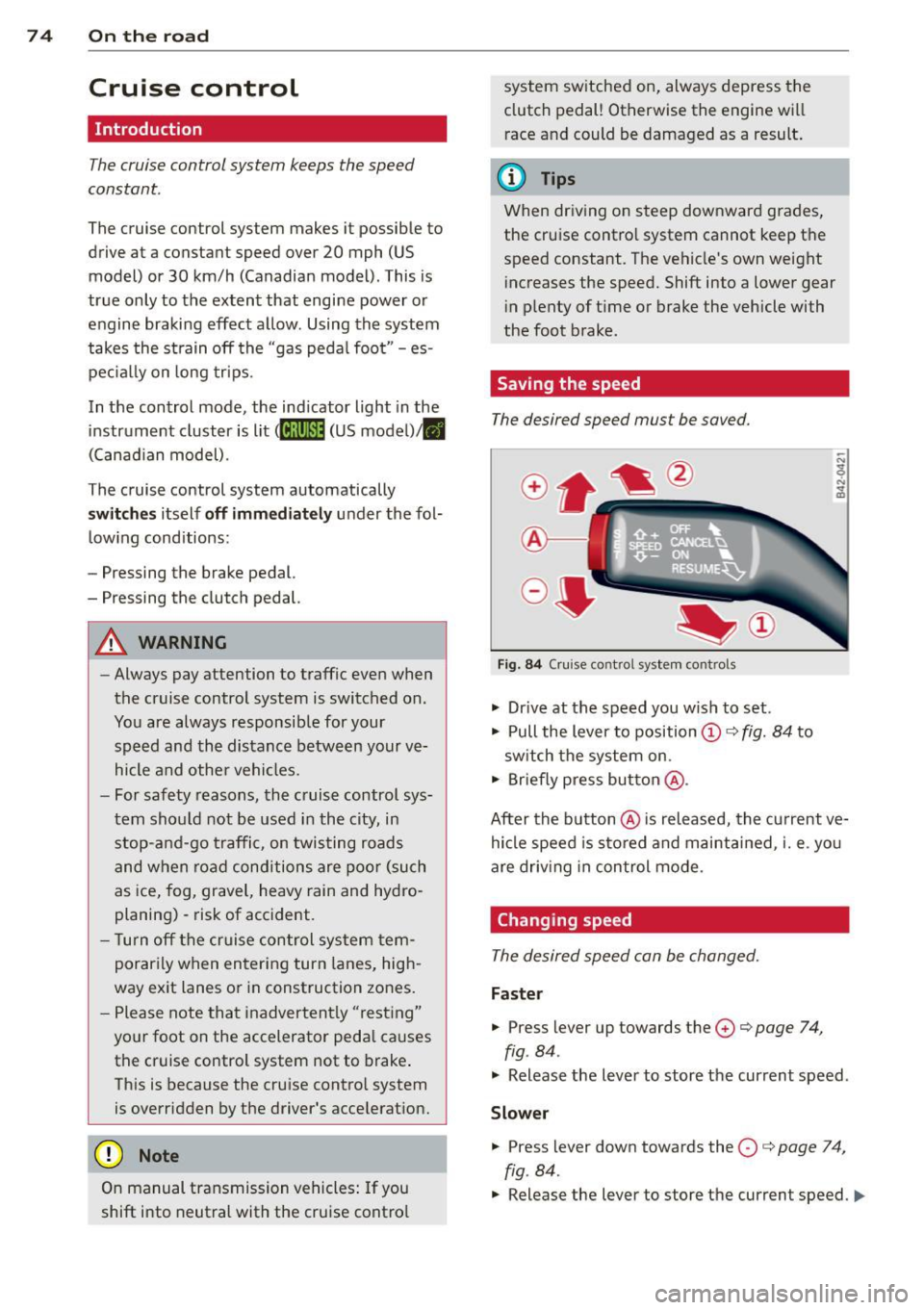 AUDI R8 SPYDER 2012 Manual PDF 7 4  On  the  road 
Cruise  control 
Introduction 
The cruise control  system  keeps  the  speed 
constant. 
The cruise  control  system  makes  it  possible  to 
drive  at  a  constant  speed  over 2