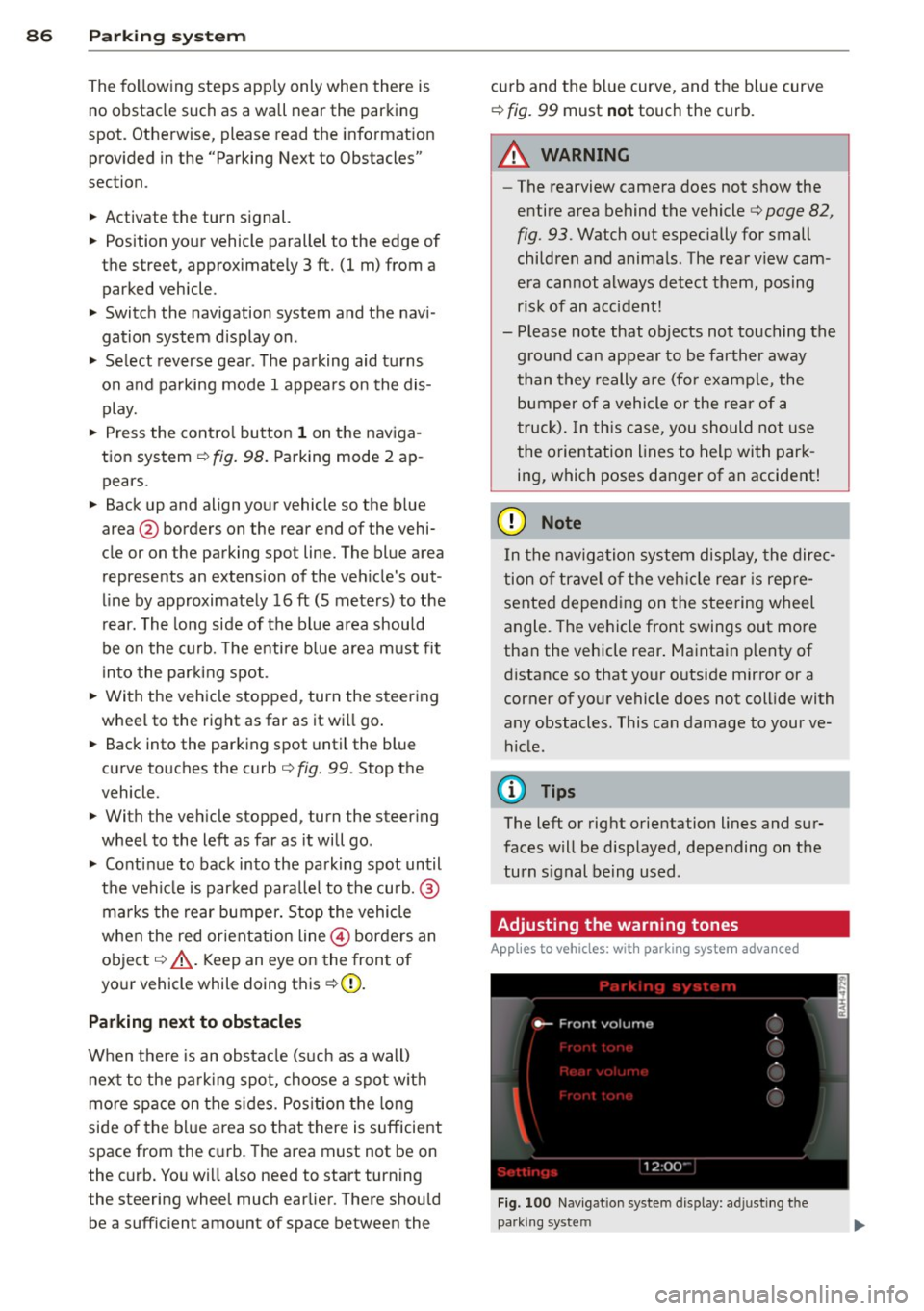 AUDI R8 SPYDER 2012 Owners Manual 86 Parking system
The following steps app ly only when there is
no obstacle such as a wall near the parking
spot. Otherwise, please read the informat ion
prov ided in the "Pa AUDI R8 SPYDER 2012 Owners Manual 86 Parking system
The following steps app ly only when there is
no obstacle such as a wall near the parking
spot. Otherwise, please read the informat ion
prov ided in the "Pa