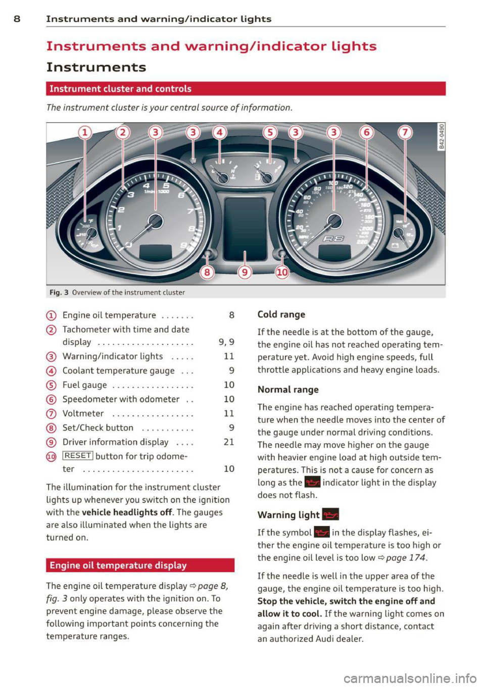 AUDI R8 SPYDER 2012 Owners Manual 8 Instruments and warning/indicator lights
Instruments and warning/indicator Lights
Instruments
Instrument cluster and controls
The instrument cluster is your central source of inform AUDI R8 SPYDER 2012 Owners Manual 8 Instruments and warning/indicator lights
Instruments and warning/indicator Lights
Instruments
Instrument cluster and controls
The instrument cluster is your central source of inform