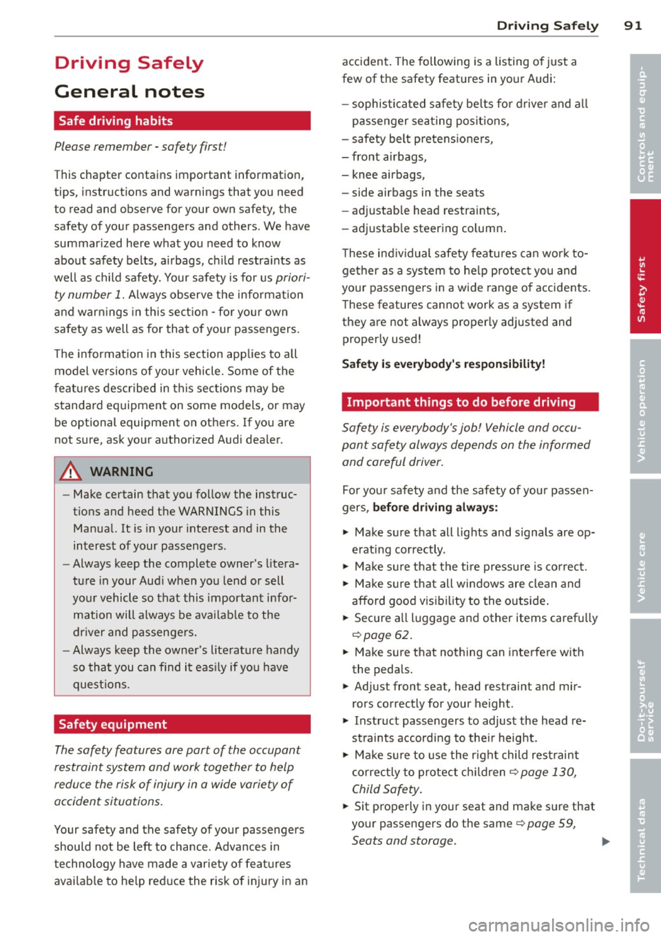 AUDI R8 SPYDER 2012  Owners Manual Driving  Safely 
General  notes 
Safe  driving  habits 
Please  remember  -safety  first! 
This chapter  contains  important  information, 
tips,  instructions  and  warnings  that  you  need 
to  rea