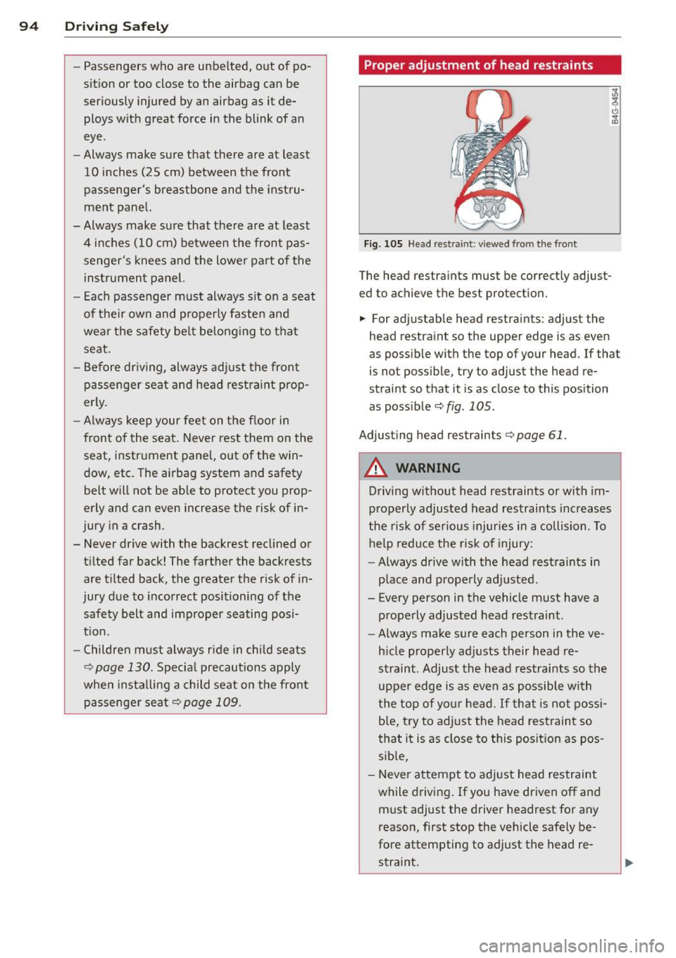 AUDI R8 SPYDER 2012  Owners Manual 94  Driving  Safely 
-Passengers  who  are  unbelted,  out  of  po­
sition  or  too  close  to  the  airbag  can  be 
seriously  injured by an  airbag  as  it de­
ploys  with  great  force  in the  