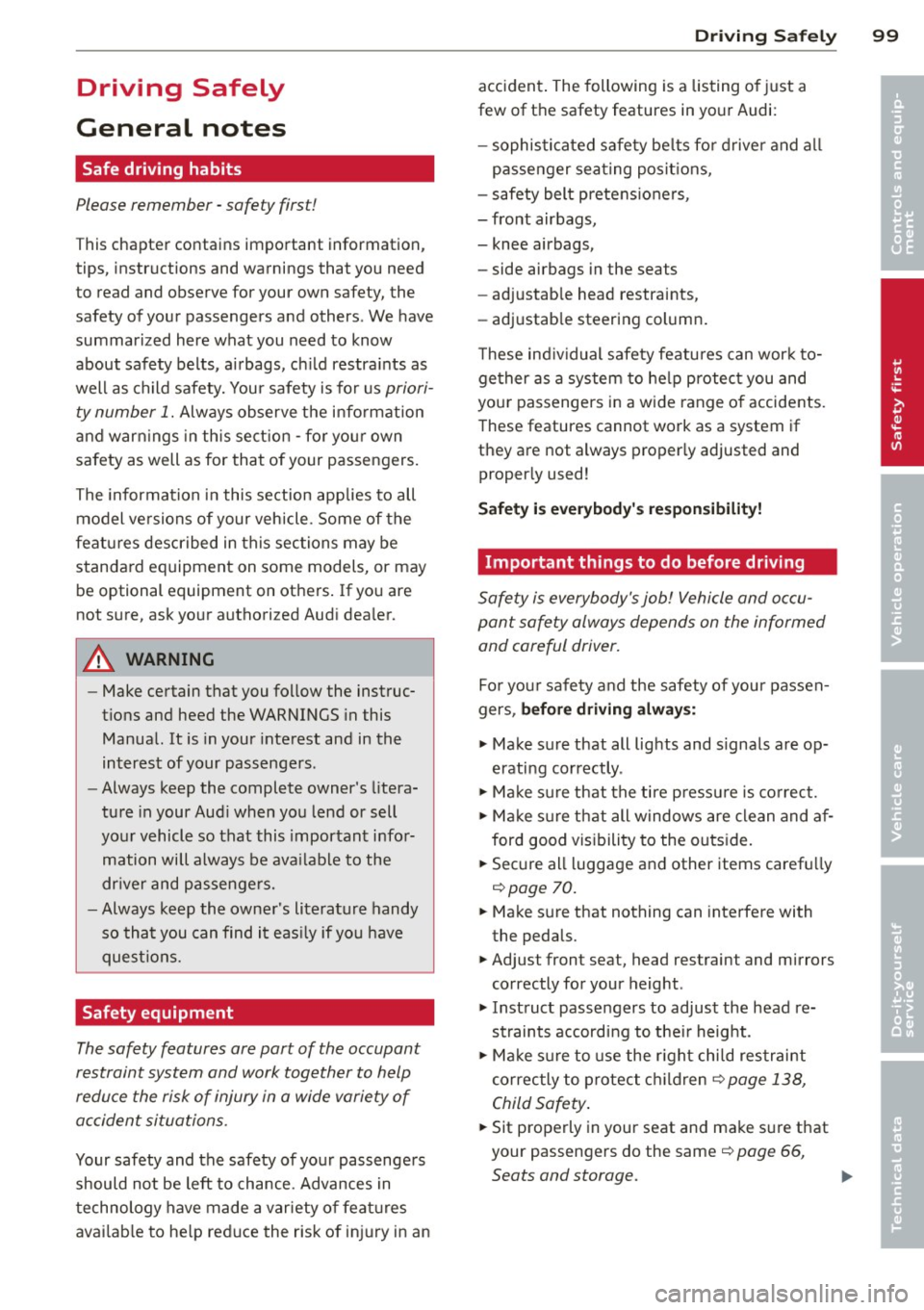 AUDI R8 SPYDER 2011  Owners Manual Driving  Safely 
General  notes 
Safe driving  habits 
Please  remember  -safety  first! 
This chapter  contains  important  information, 
tips,  instructions  and  warnings  that  you  need 
to  read