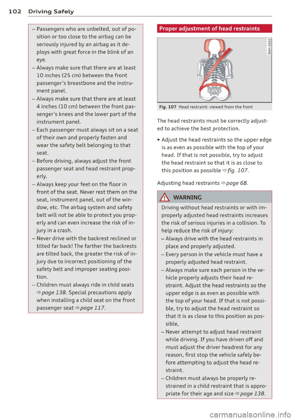 AUDI R8 SPYDER 2011 Owners Manual 102 Driving Safely
-Passengers who are unbelted, out of po
sition or too close to the airbag can be
seriously injured by an airbag as it de
ploys with great force in the AUDI R8 SPYDER 2011 Owners Manual 102 Driving Safely
-Passengers who are unbelted, out of po
sition or too close to the airbag can be
seriously injured by an airbag as it de
ploys with great force in the