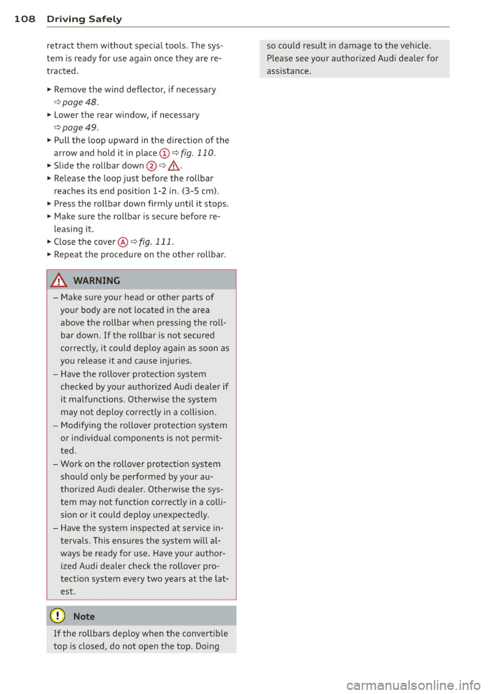 AUDI R8 SPYDER 2011 Owners Manual 108 Driving Safely
retract them without special tools. The sys
tem is ready for use again once they are re
tracted.
"" Remove the wind deflector, if necessary
¢ page 48.
""Low e AUDI R8 SPYDER 2011 Owners Manual 108 Driving Safely
retract them without special tools. The sys
tem is ready for use again once they are re
tracted.
"" Remove the wind deflector, if necessary
¢ page 48.
""Low e
