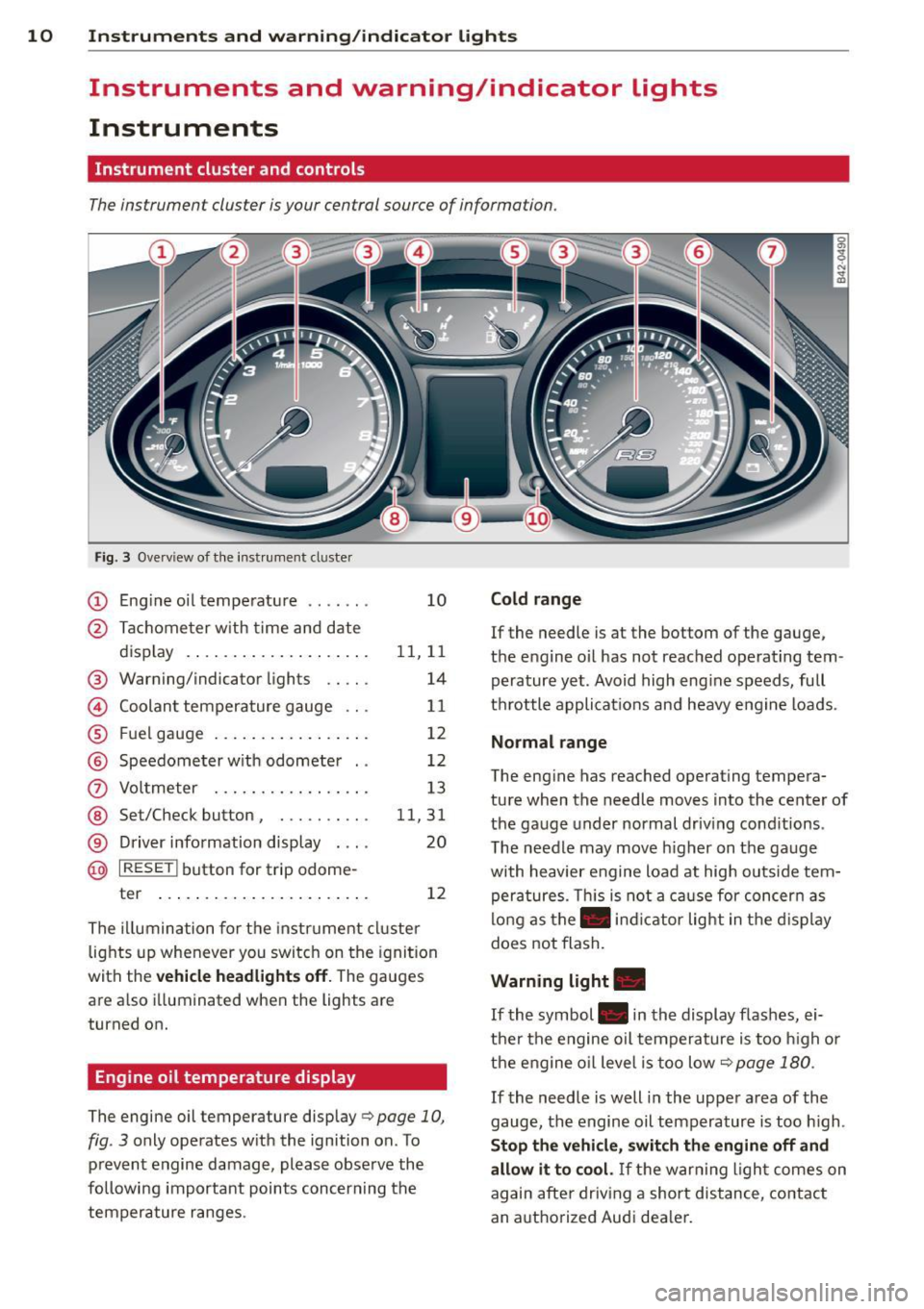 AUDI R8 SPYDER 2011  Owners Manual 10  Instruments  and  warning/indicator  lights 
Instruments  and  warning/indicator  Lights 
Instruments 
Instrument  cluster  and  controls 
The instrument  cluster is your  central  source of  info