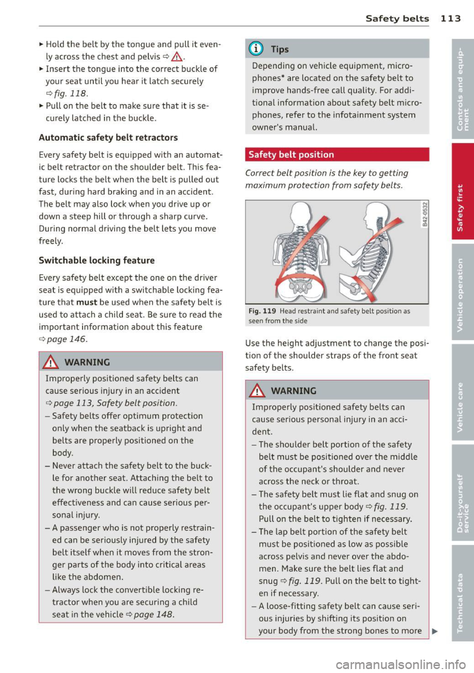 AUDI R8 SPYDER 2011 Owners Manual .. Hold the be lt by the tongue and pull it even
l y across the chest and pelvis
c::> &_.
.. Insert the tongue into the correct buckle of
your seat until you hear it latch AUDI R8 SPYDER 2011 Owners Manual .. Hold the be lt by the tongue and pull it even
l y across the chest and pelvis
c::> &_.
.. Insert the tongue into the correct buckle of
your seat until you hear it latch