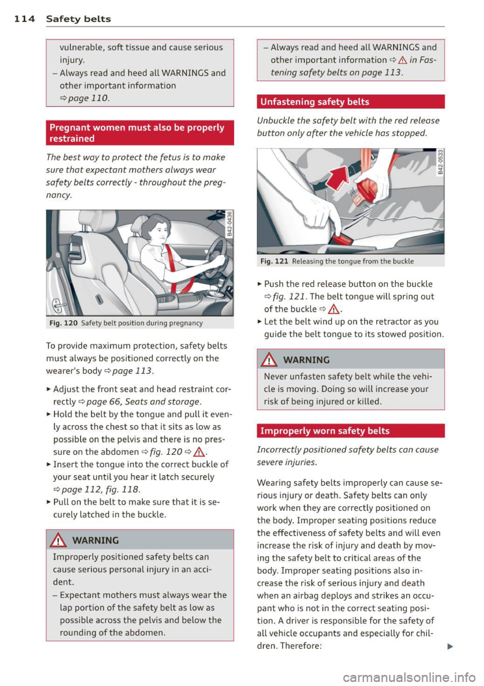 AUDI R8 SPYDER 2011 Owners Manual 114 Safety belts
vulnerable, soft tissue and cause serious injury.
- Always read and heed all WARNINGS and
other important information
¢page 110.
Pregnant women must also be pr AUDI R8 SPYDER 2011 Owners Manual 114 Safety belts
vulnerable, soft tissue and cause serious injury.
- Always read and heed all WARNINGS and
other important information
¢page 110.
Pregnant women must also be pr