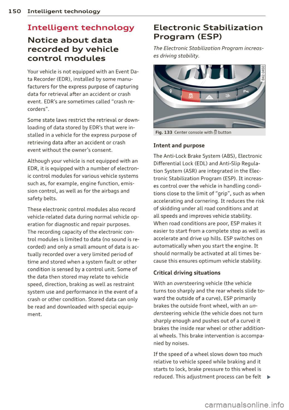 AUDI R8 SPYDER 2011 Owners Manual 150 Intelligent te chn olog y
Intelligent technology
Notice about data
recorded by vehicle
control modules
Your veh icle is not equipped with an Event Da
ta Recorder (EDR), ins AUDI R8 SPYDER 2011 Owners Manual 150 Intelligent te chn olog y
Intelligent technology
Notice about data
recorded by vehicle
control modules
Your veh icle is not equipped with an Event Da
ta Recorder (EDR), ins
