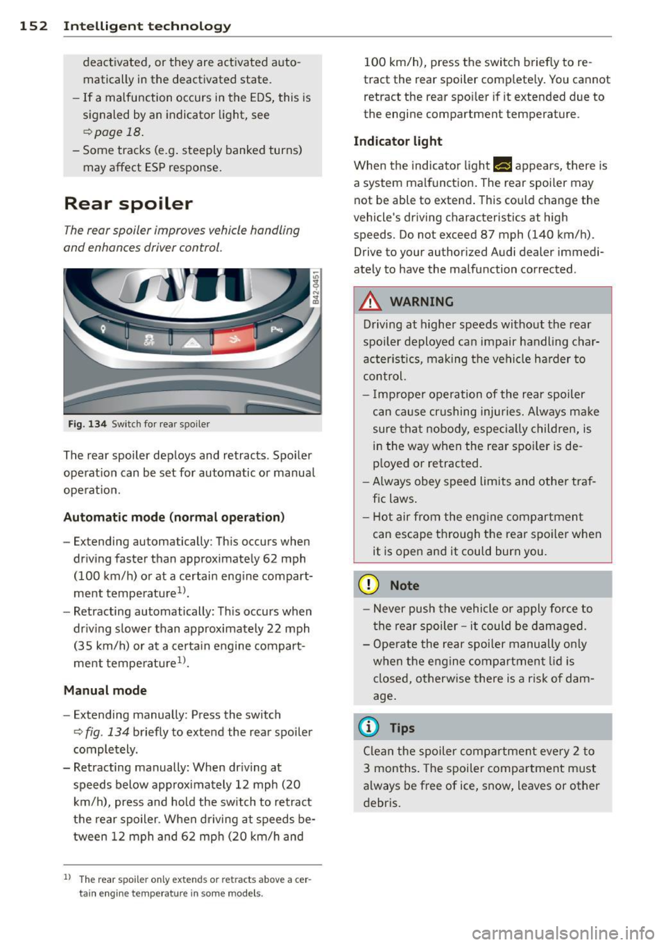 AUDI R8 SPYDER 2011 Owners Manual 152 Intelligent te chn olog y
deactivat ed, or they are activated auto
matically in the deactivated state .
- If a malfunction occurs in the E DS, this is
signaled by an indicator AUDI R8 SPYDER 2011 Owners Manual 152 Intelligent te chn olog y
deactivat ed, or they are activated auto
matically in the deactivated state .
- If a malfunction occurs in the E DS, this is
signaled by an indicator
