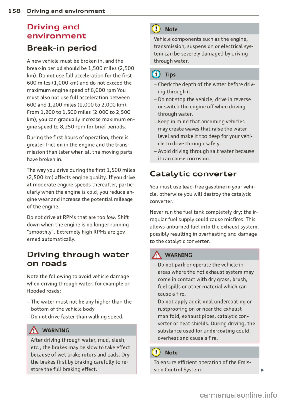 AUDI R8 SPYDER 2011 Owners Manual 158 Driving and en vi ro nm ent
Driving and
environment
Break-in period
A new vehicle must be broken in, and the break-in per iod should be 1,500 miles (2,500
km) . Do not use full AUDI R8 SPYDER 2011 Owners Manual 158 Driving and en vi ro nm ent
Driving and
environment
Break-in period
A new vehicle must be broken in, and the break-in per iod should be 1,500 miles (2,500
km) . Do not use full