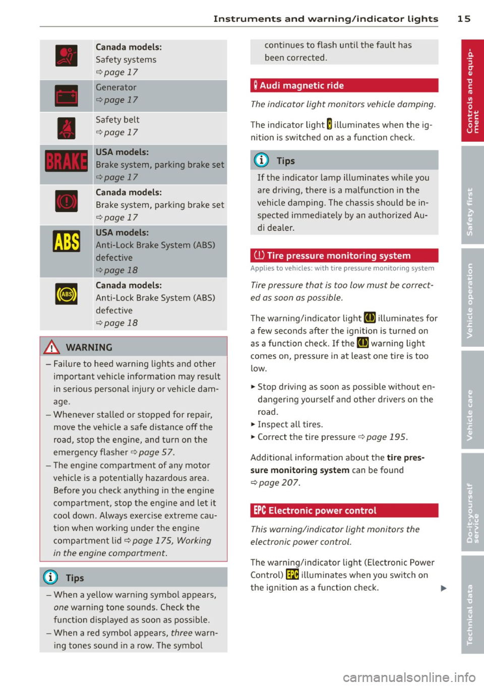 AUDI R8 SPYDER 2011 User Guide Instrument s and warnin g/indi cator ligh ts 15
Canada mod els :
Safety systems
¢page 17
Generator
¢page 17
Safety be lt
¢page 17
USA model s:
Brake system, parking brake set
¢pag AUDI R8 SPYDER 2011 User Guide Instrument s and warnin g/indi cator ligh ts 15
Canada mod els :
Safety systems
¢page 17
Generator
¢page 17
Safety be lt
¢page 17
USA model s:
Brake system, parking brake set
¢pag