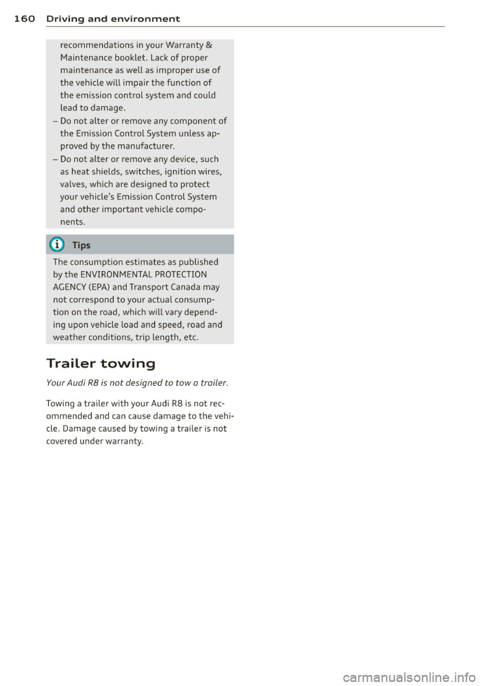 AUDI R8 SPYDER 2011 Owners Manual 160 Driving and en vi ro nment
recommendations in your Warranty &
Maintenance booklet . Lack of proper
maintenance as well as improper use of
the veh icle w ill impair the funct ion o AUDI R8 SPYDER 2011 Owners Manual 160 Driving and en vi ro nment
recommendations in your Warranty &
Maintenance booklet . Lack of proper
maintenance as well as improper use of
the veh icle w ill impair the funct ion o
